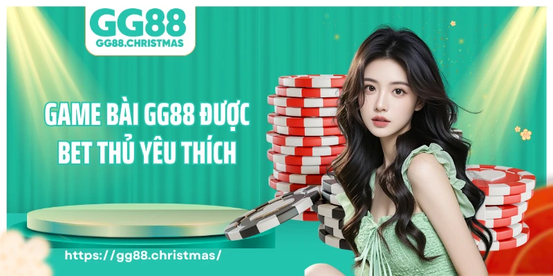 Game bài GG88 được bet thủ yêu thích