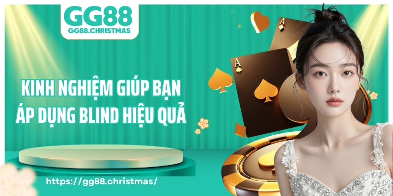 Kinh nghiệm giúp bạn áp dụng blind hiệu quả